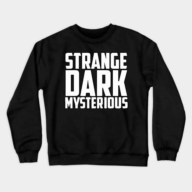 Strange Dark Mysterious Crewneck Sweatshirt by Tic Toc